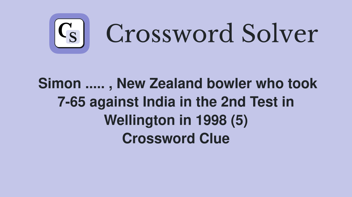Simon ..... , New Zealand bowler who took 7-65 against India in the 2nd Test in Wellington in 1998 (5) Crossword Clue
