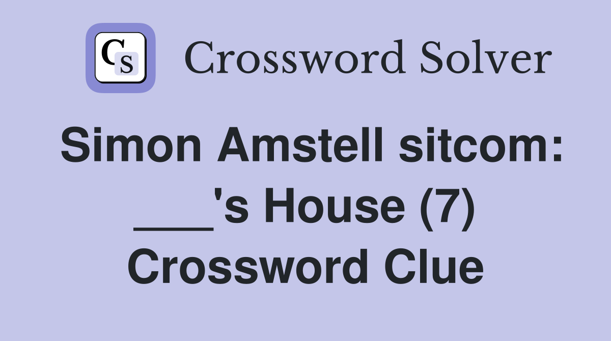 Simon Amstell sitcom: ___'s House (7) Crossword Clue