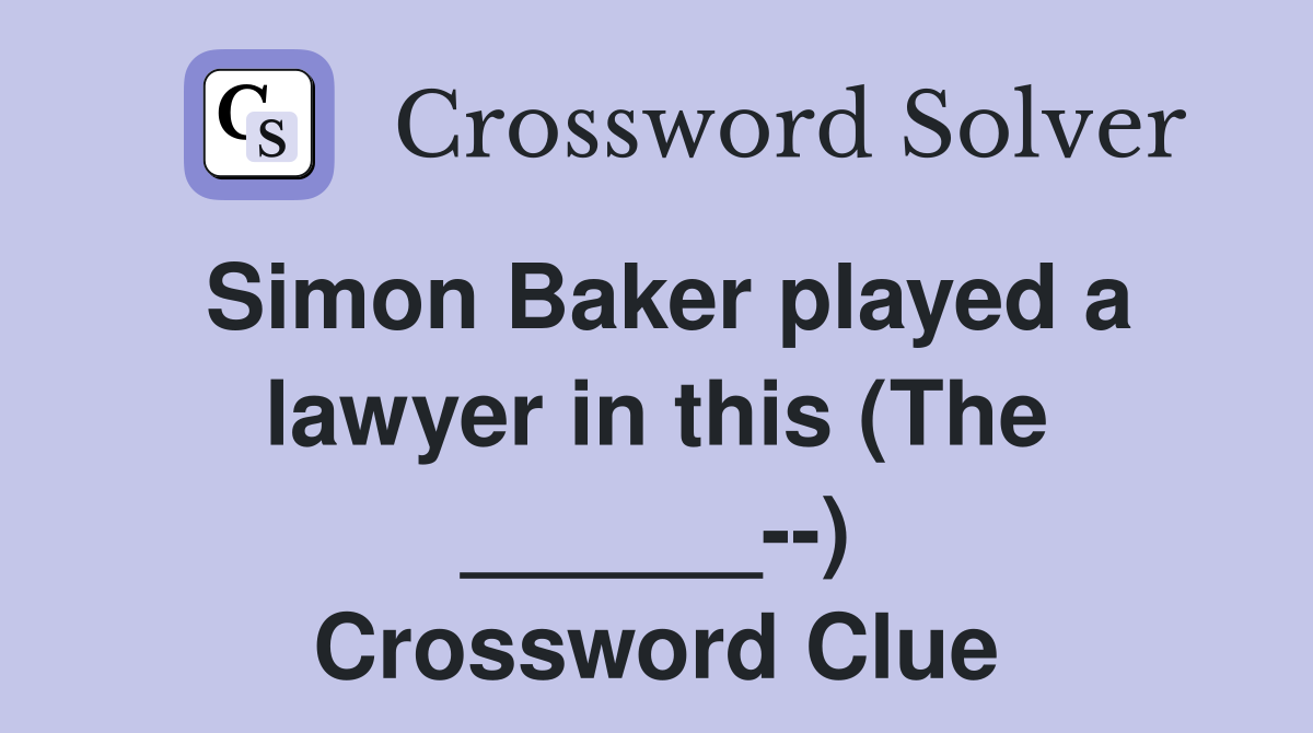 Simon Baker played a lawyer in this (The ______--) Crossword Clue
