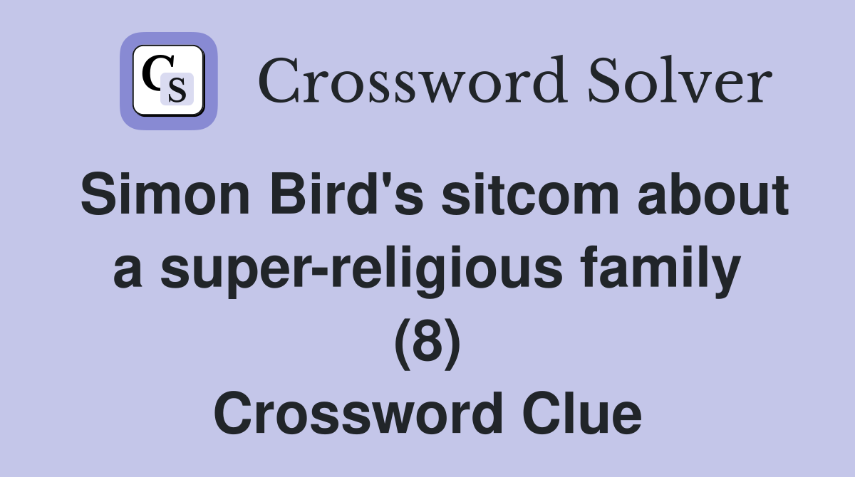 Simon Bird's sitcom about a super-religious family (8) Crossword Clue