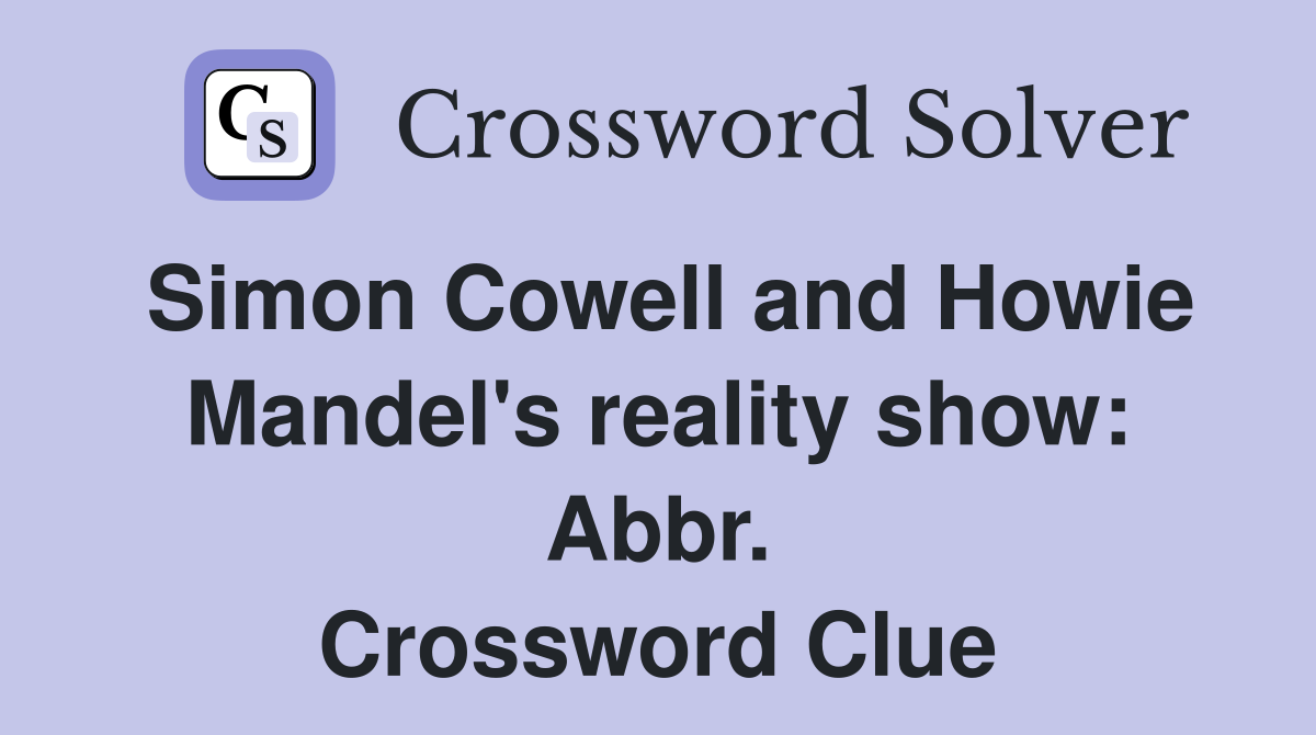 Simon Cowell and Howie Mandel's reality show: Abbr. Crossword Clue