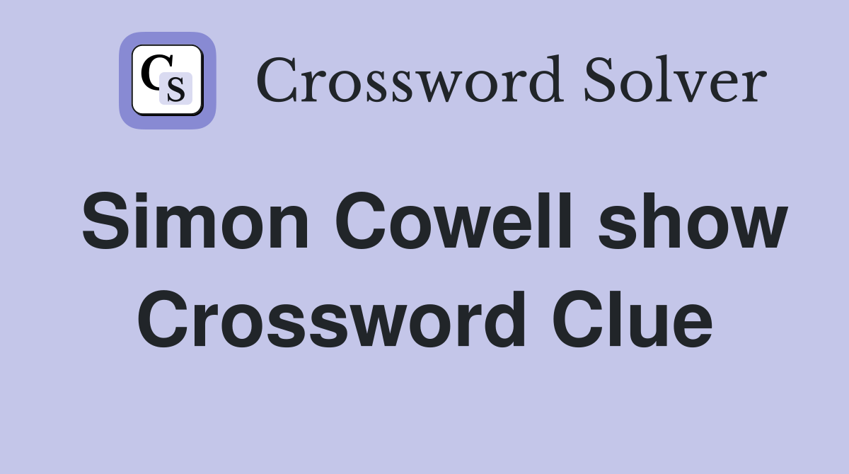 Simon Cowell show Crossword Clue