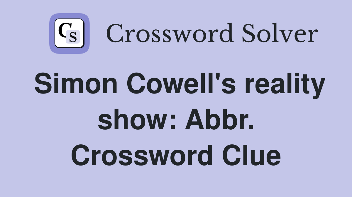 Simon Cowell's reality show: Abbr. Crossword Clue