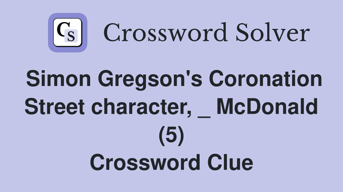 Simon Gregson's Coronation Street character, _ McDonald (5) Crossword Clue