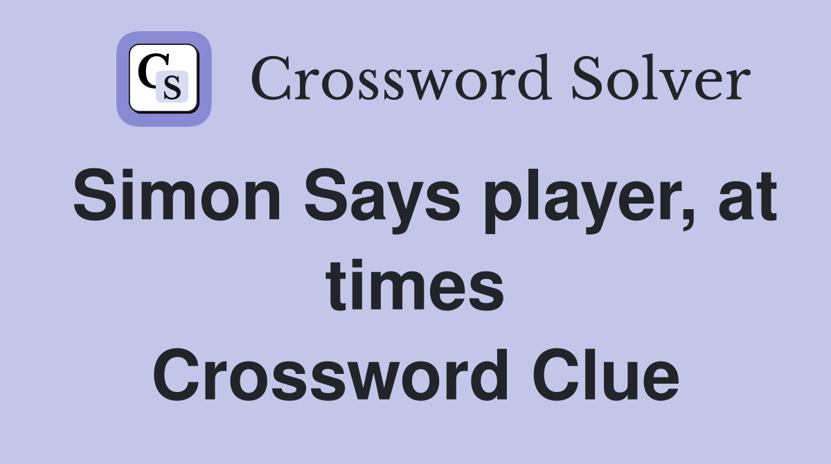 Simon Says player, at times Crossword Clue