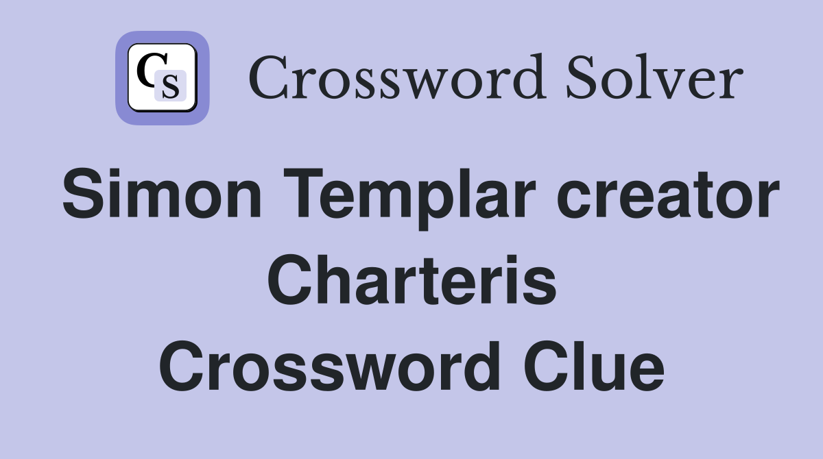 Simon Templar creator Charteris Crossword Clue