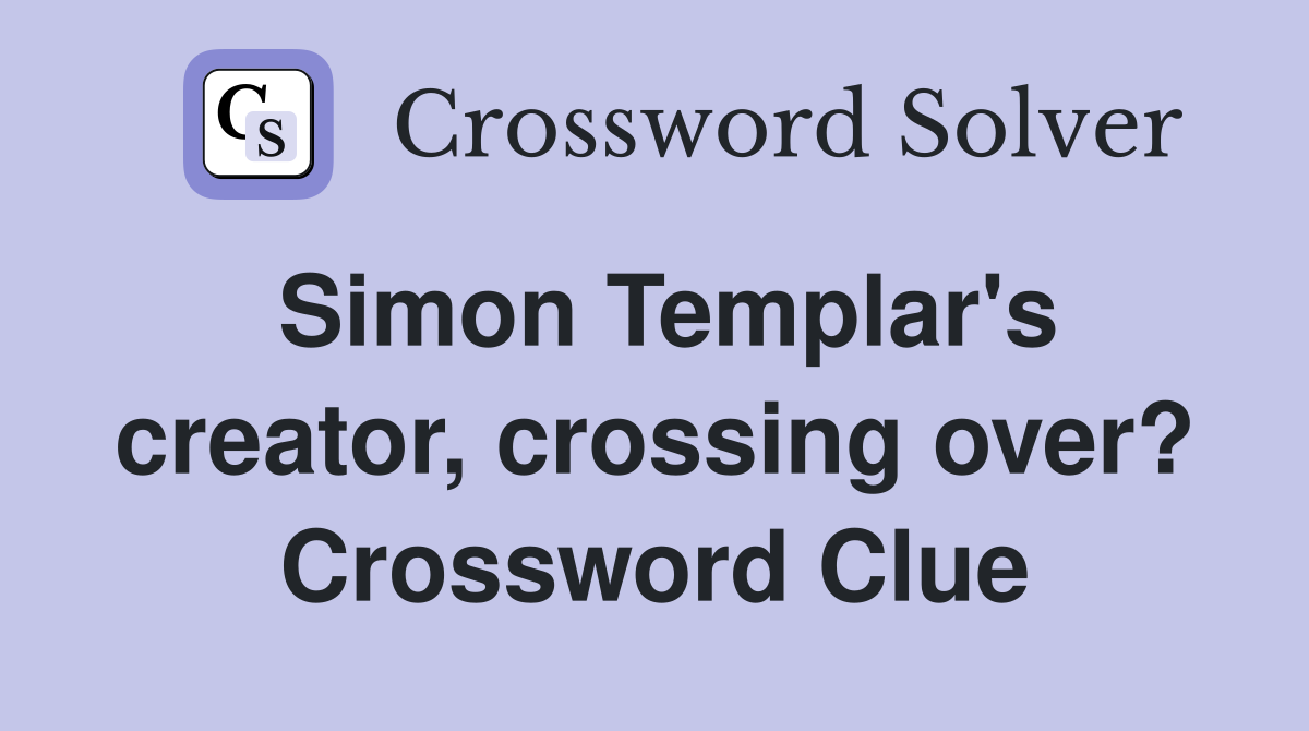 Simon Templar's creator, crossing over? Crossword Clue