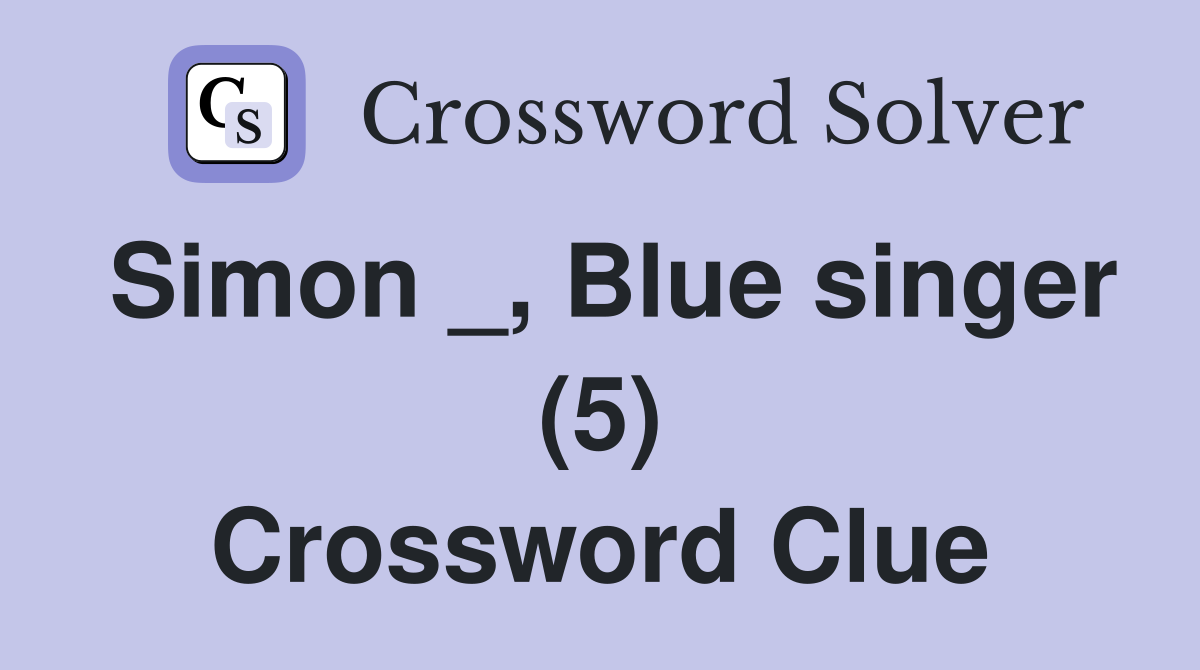 Simon _, Blue singer (5) Crossword Clue