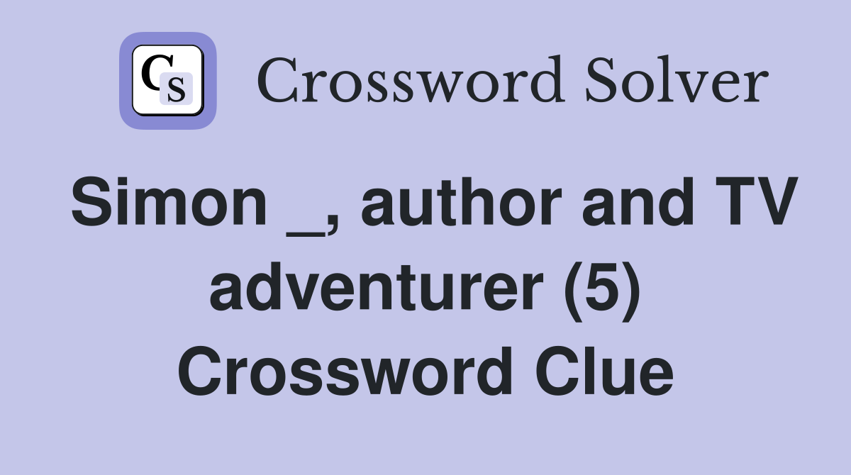 Simon _, author and TV adventurer (5) Crossword Clue