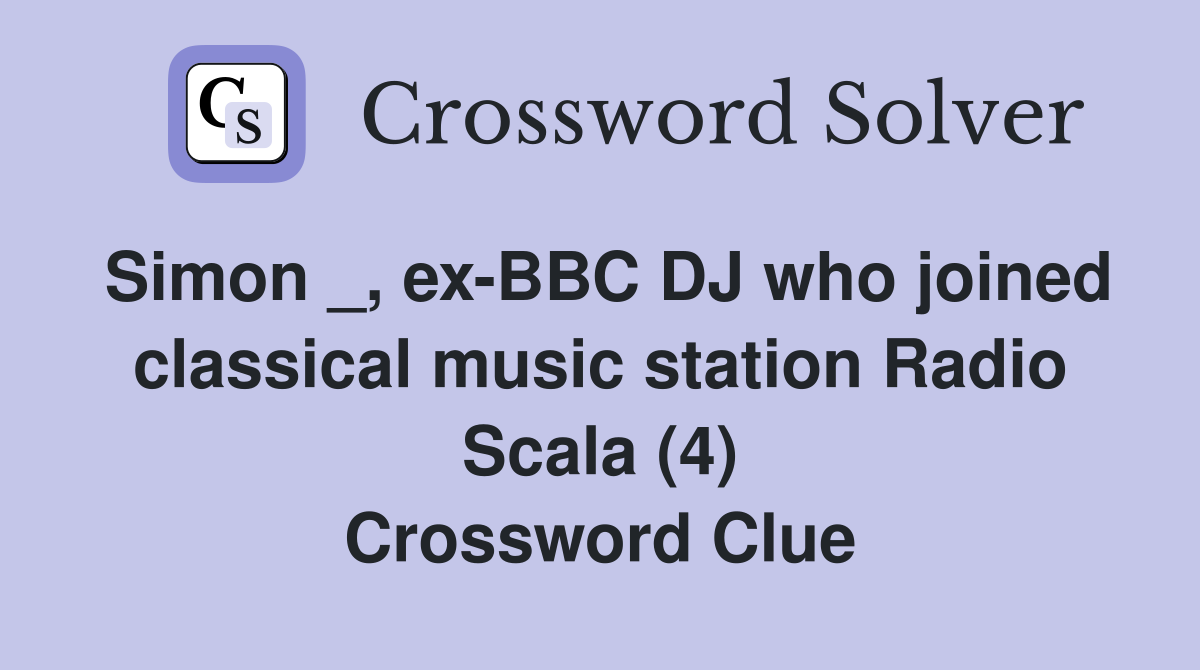 Simon _, ex-BBC DJ who joined classical music station Radio Scala (4) Crossword Clue