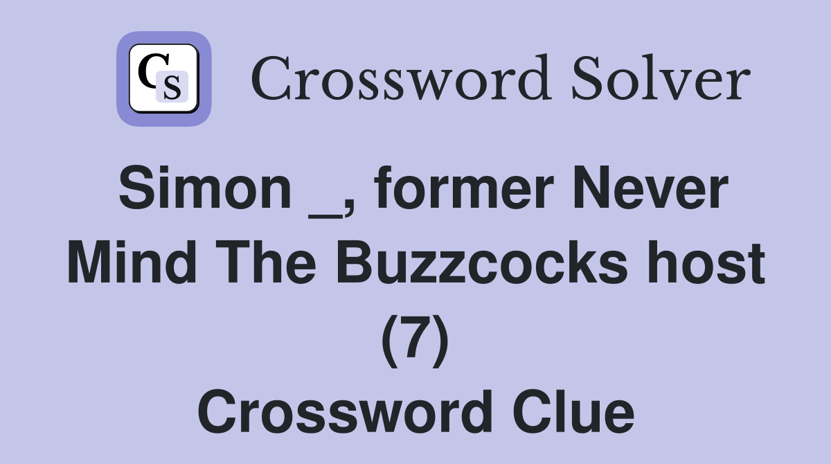 Simon _, former Never Mind The Buzzcocks host (7) Crossword Clue