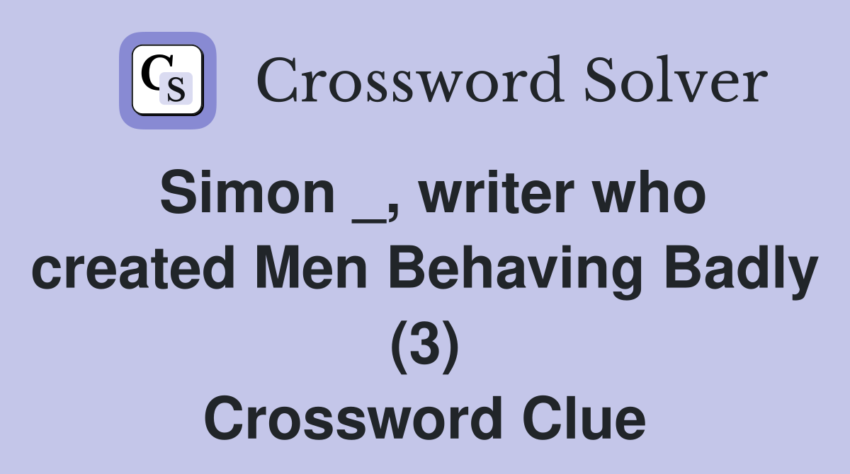 Simon _, writer who created Men Behaving Badly (3) Crossword Clue
