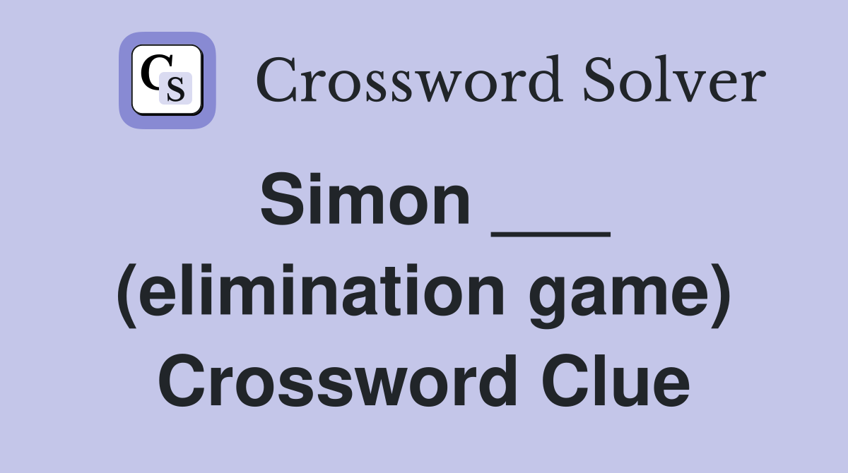 Simon ___ (elimination game) Crossword Clue