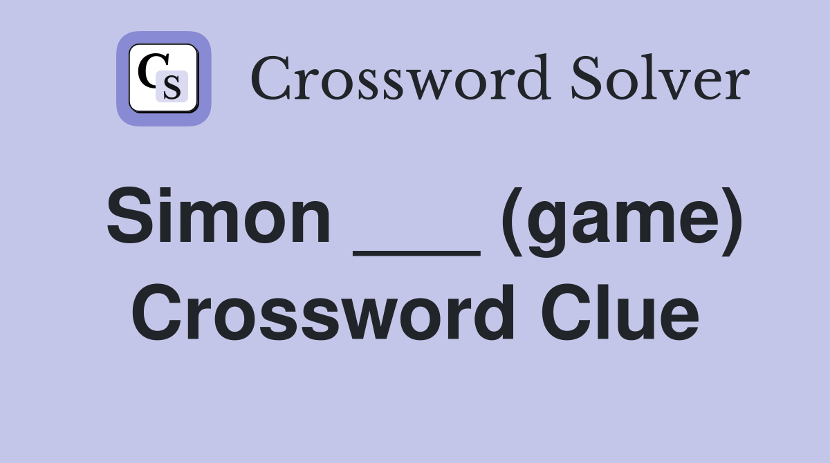 Simon ___ (game) Crossword Clue
