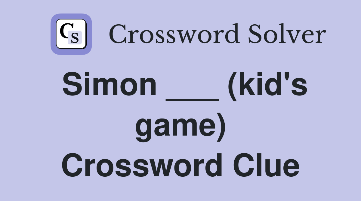 Simon ___ (kid's game) Crossword Clue