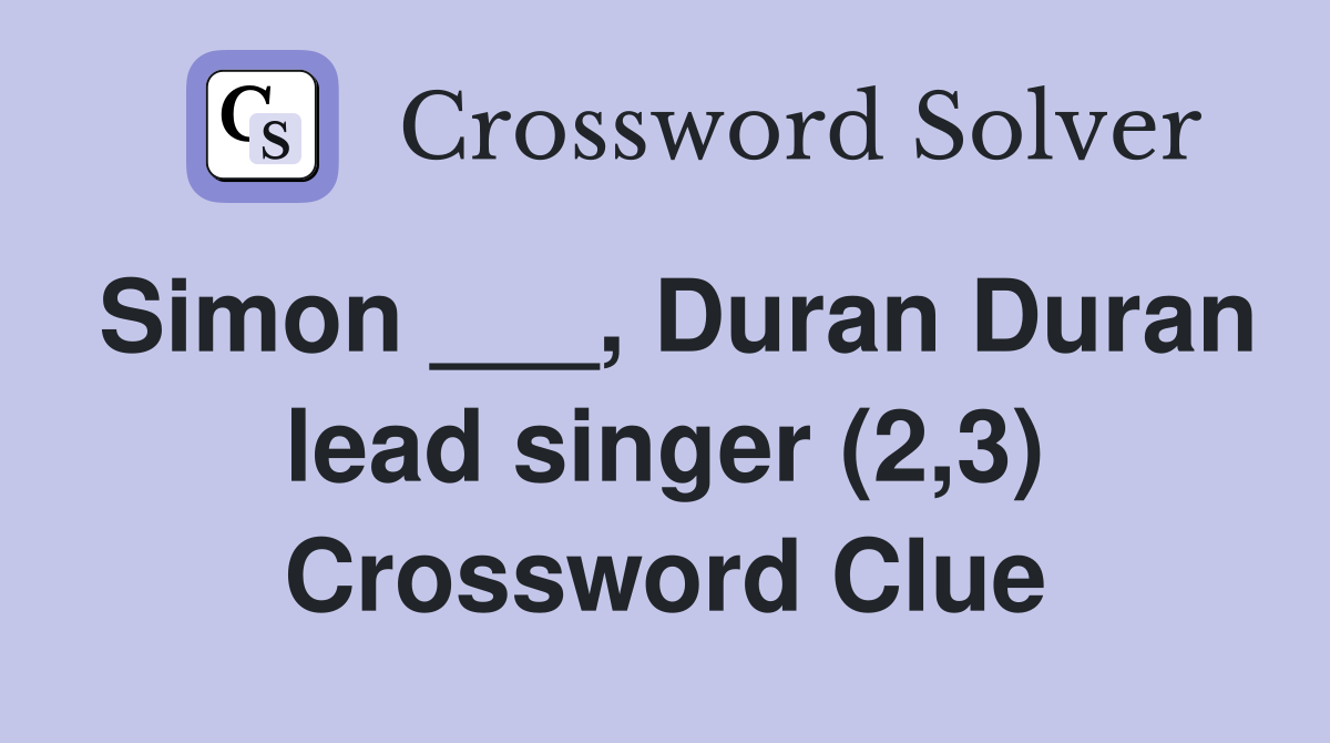 Simon ___, Duran Duran lead singer (2,3) Crossword Clue