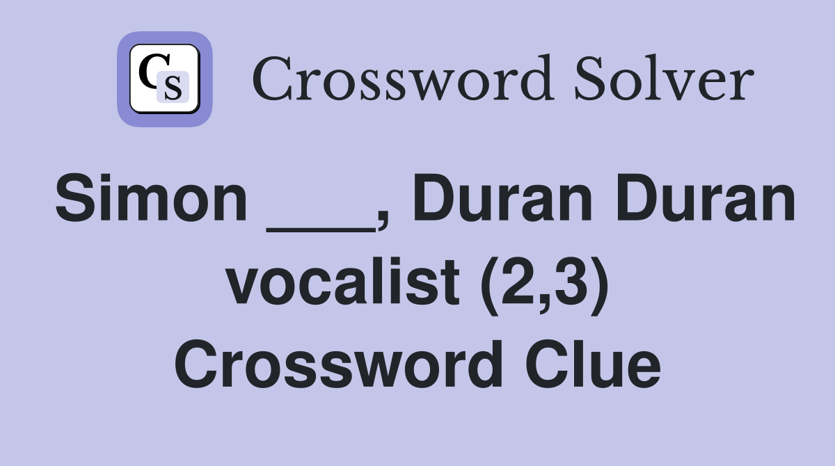 Simon ___, Duran Duran vocalist (2,3) Crossword Clue