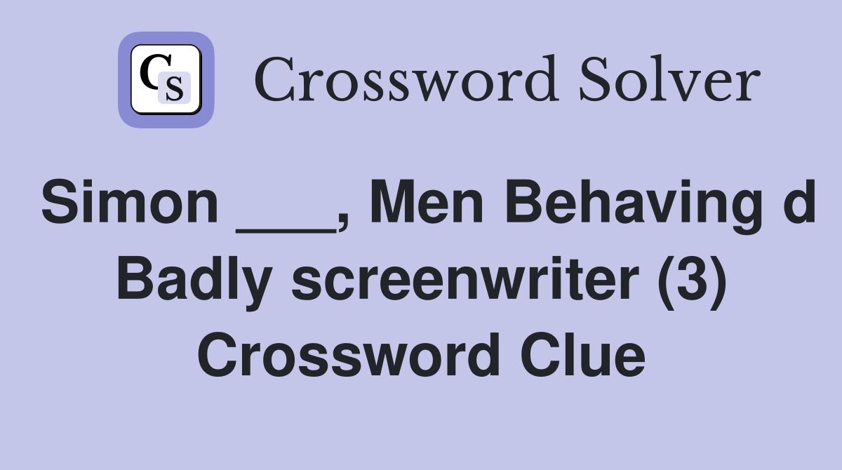 Simon ___, Men Behaving d Badly screenwriter (3) Crossword Clue