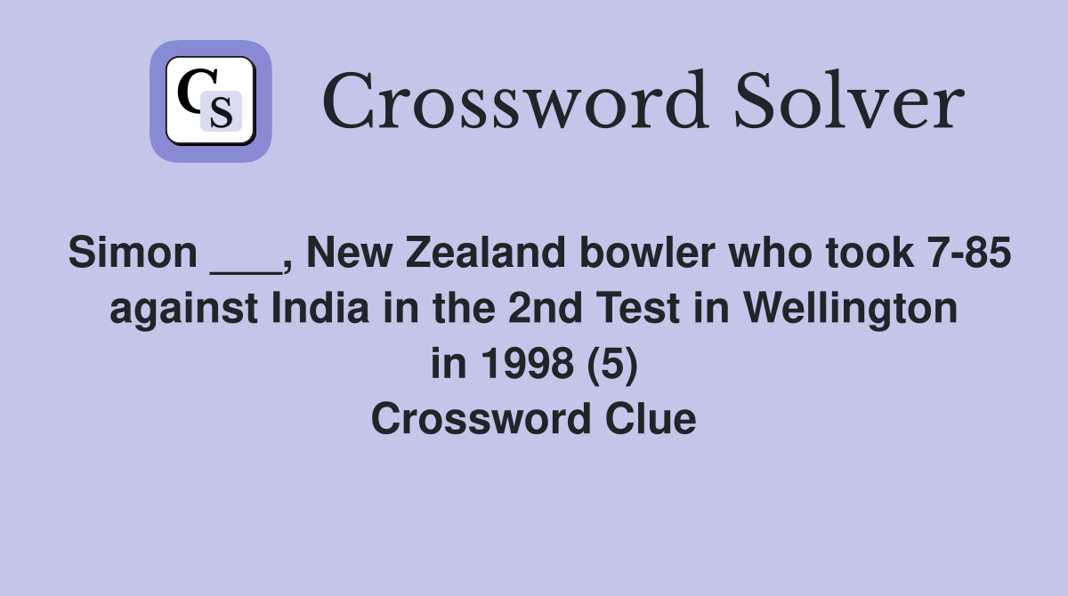 Simon ___, New Zealand bowler who took 7-85 against India in the 2nd Test in Wellington in 1998 (5) Crossword Clue