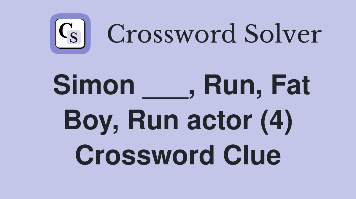 Simon ___, Run, Fat Boy, Run actor (4) Crossword Clue