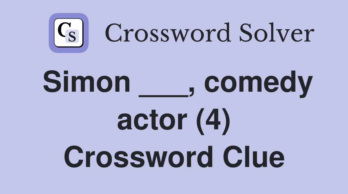Simon ___, comedy actor (4) Crossword Clue
