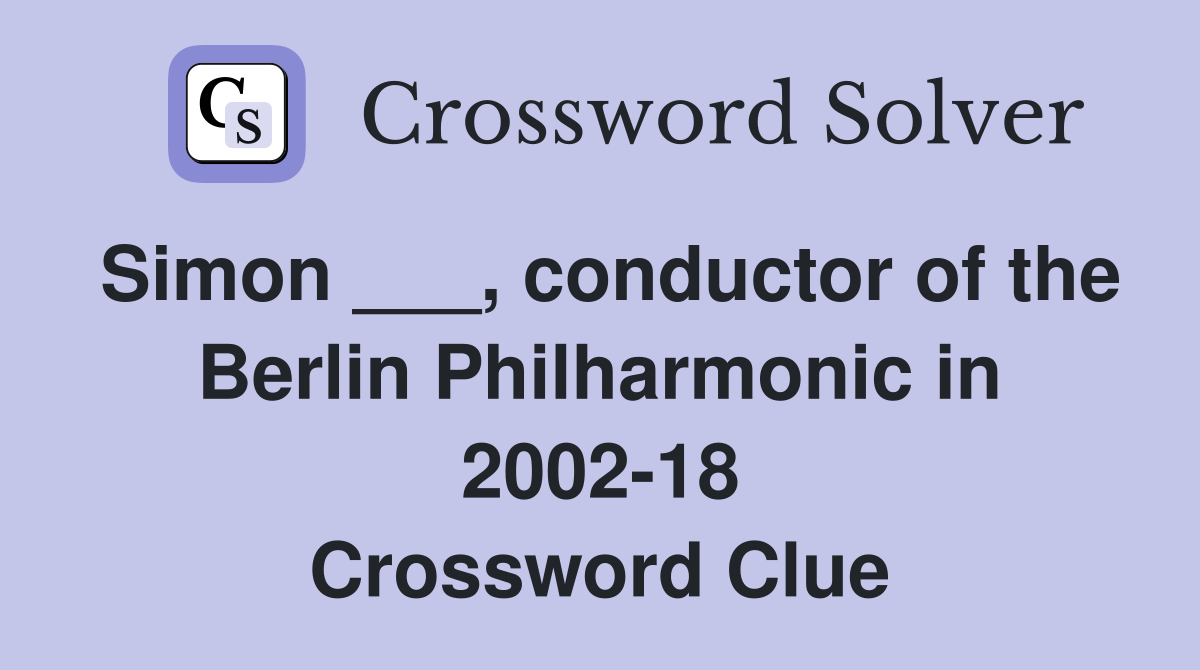 Simon ___, conductor of the Berlin Philharmonic in 2002-18 Crossword Clue