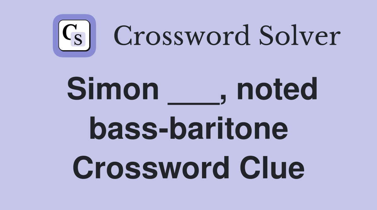 Simon ___, noted bass-baritone Crossword Clue