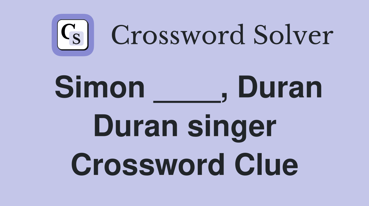 Simon ____, Duran Duran singer Crossword Clue