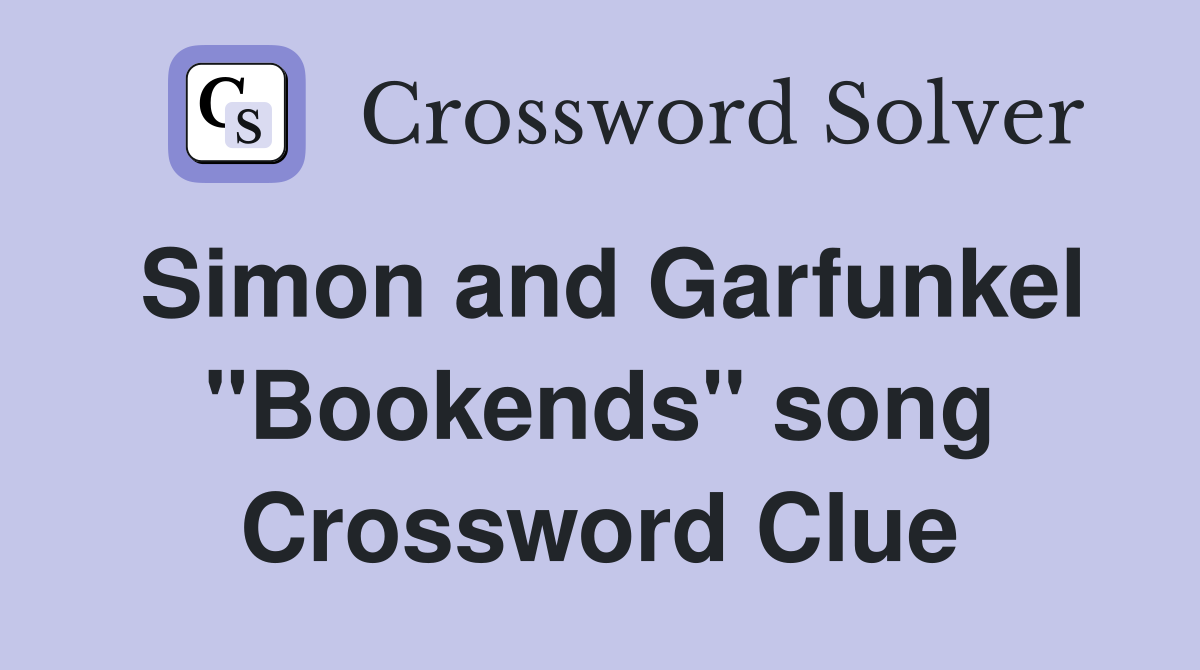 Simon and Garfunkel "Bookends" song Crossword Clue
