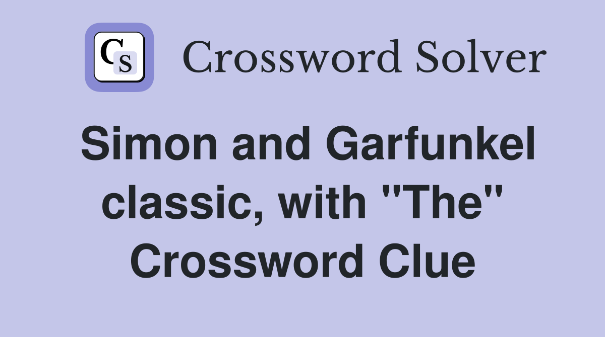 Simon and Garfunkel classic, with "The" Crossword Clue