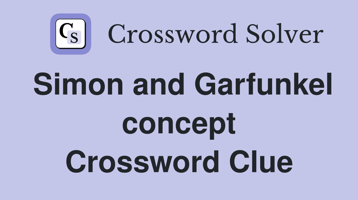 Simon and Garfunkel concept Crossword Clue