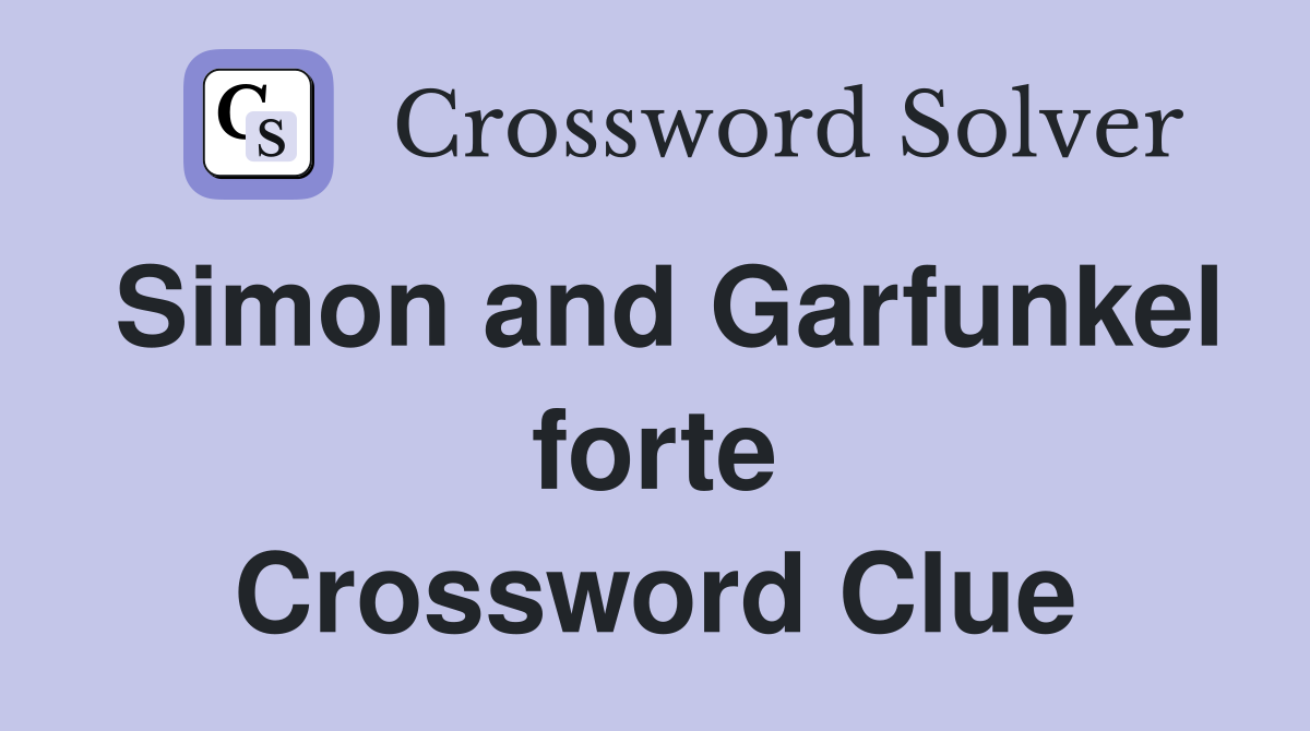 Simon and Garfunkel forte Crossword Clue