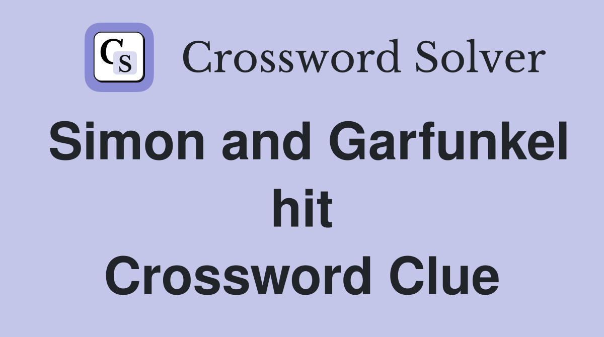 Simon and Garfunkel hit Crossword Clue