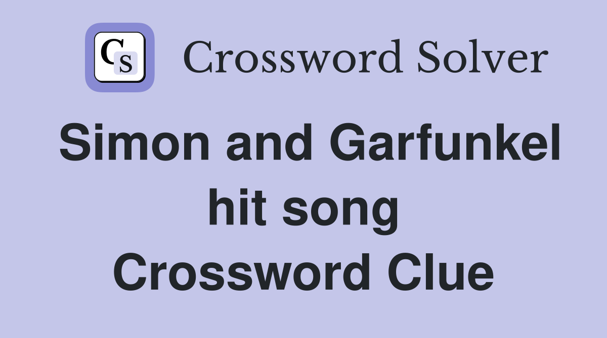 Simon and Garfunkel hit song Crossword Clue