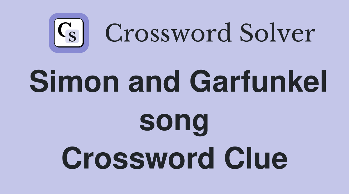 Simon and Garfunkel song Crossword Clue