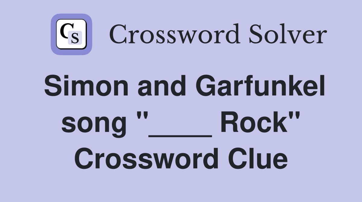 Simon and Garfunkel song "____ Rock" Crossword Clue