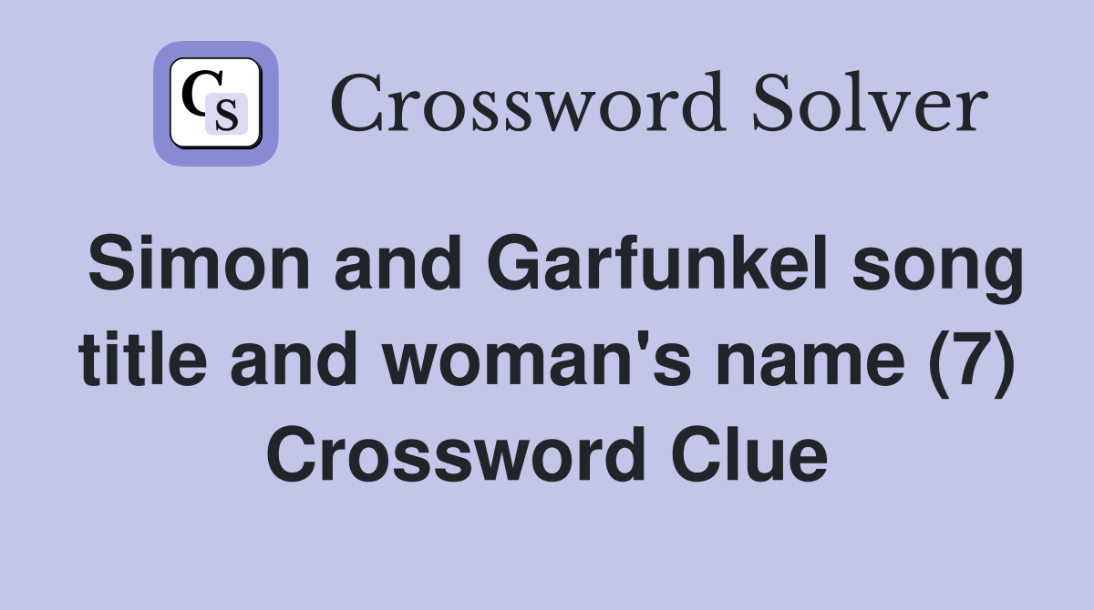 Simon and Garfunkel song title and woman's name (7) Crossword Clue