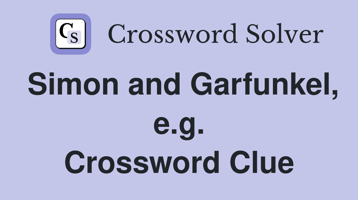 Simon and Garfunkel, e.g. Crossword Clue