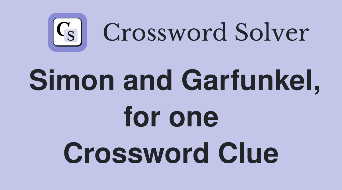 Simon and Garfunkel, for one Crossword Clue