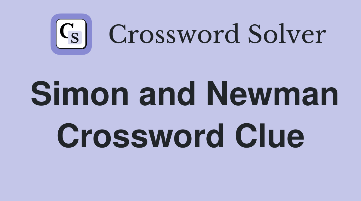 Simon and Newman Crossword Clue