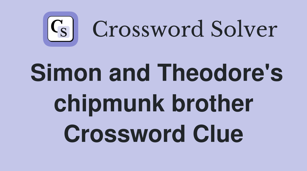 Simon and Theodore's chipmunk brother Crossword Clue