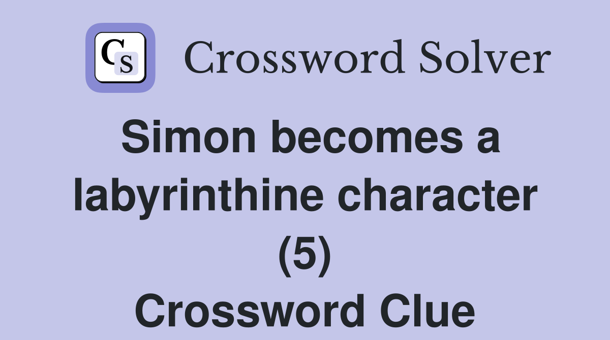 Simon becomes a labyrinthine character (5) Crossword Clue