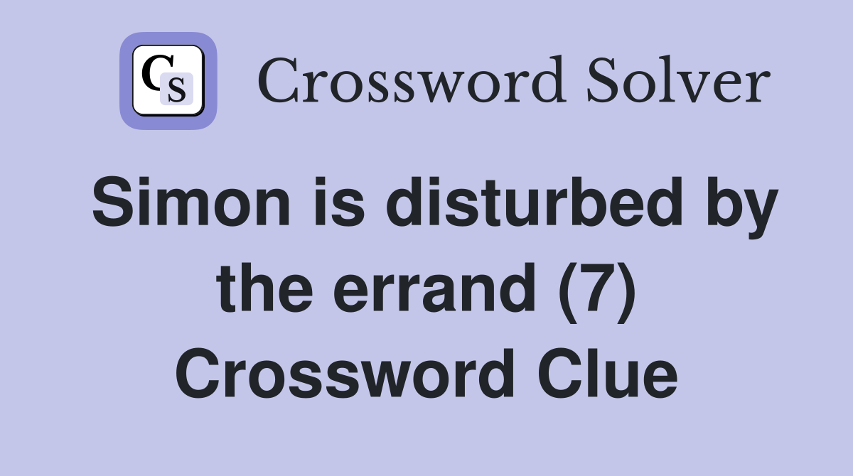 Simon is disturbed by the errand (7) Crossword Clue