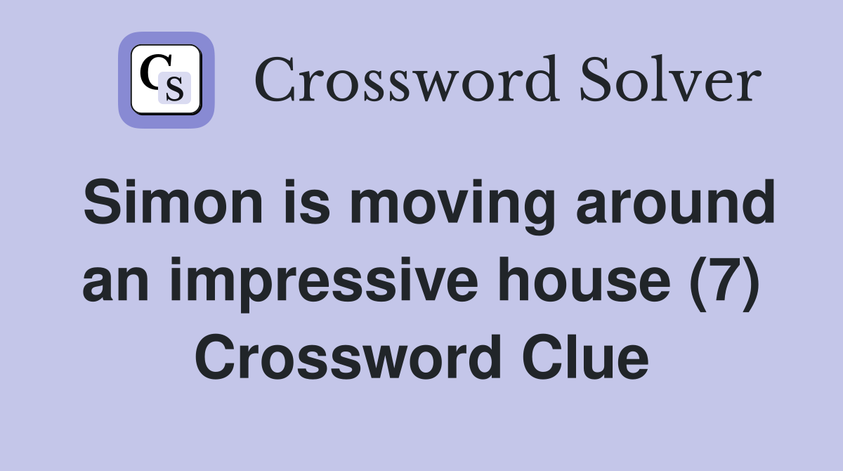 Simon is moving around an impressive house (7) Crossword Clue