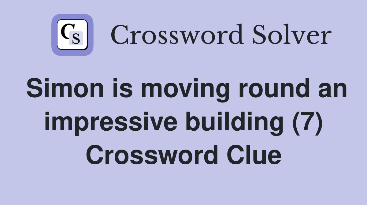 Simon is moving round an impressive building (7) Crossword Clue