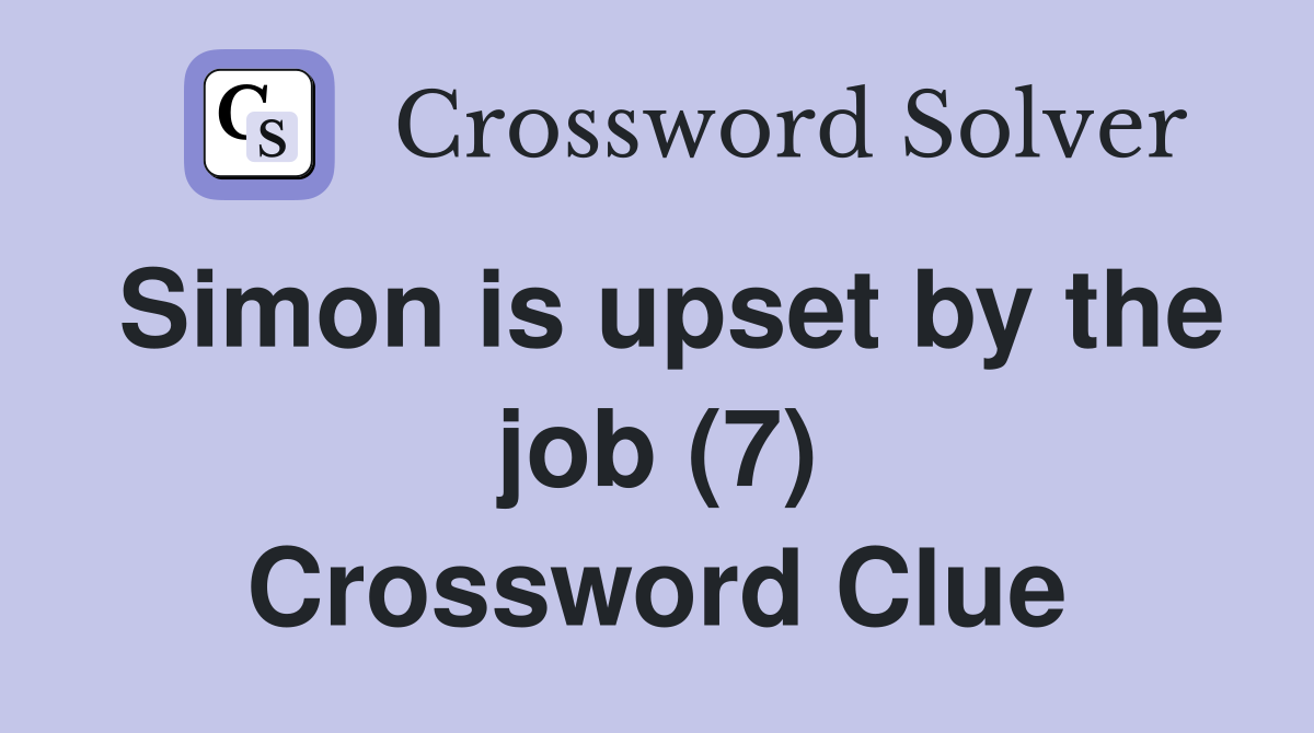 Simon is upset by the job (7) Crossword Clue