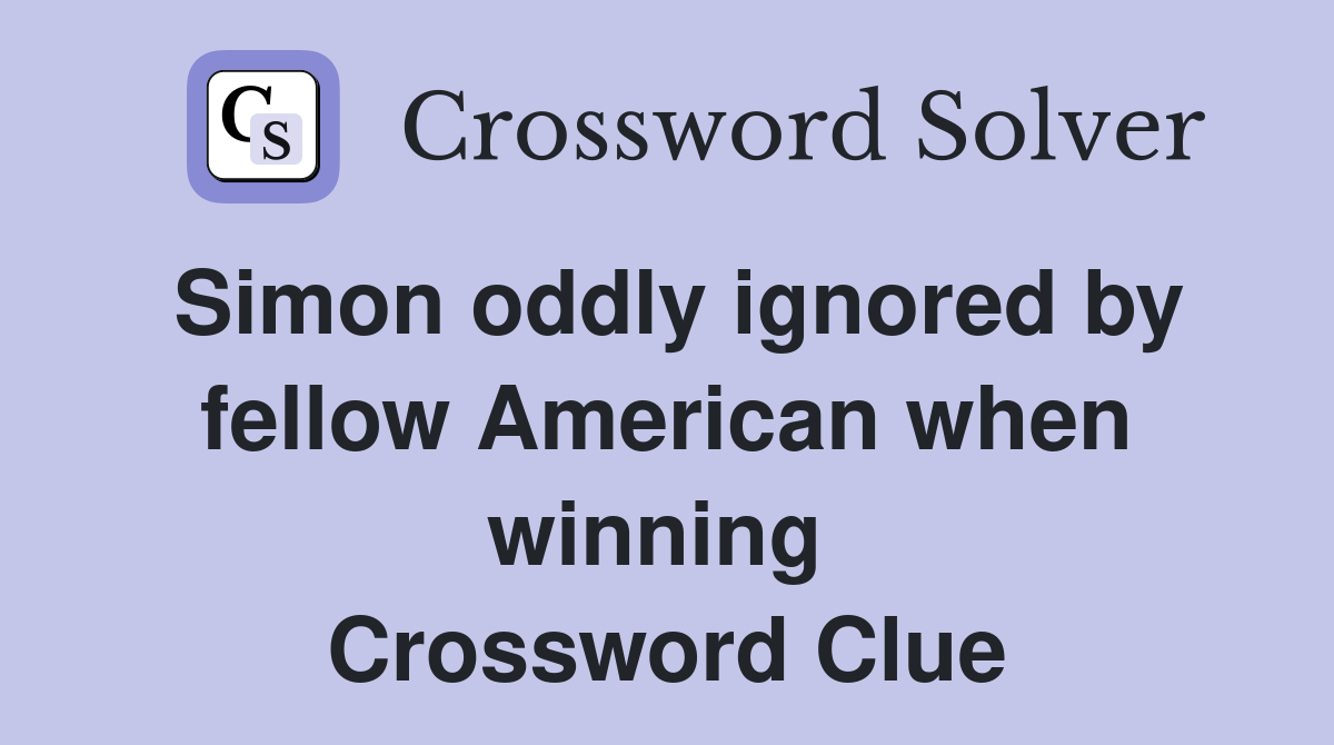 Simon oddly ignored by fellow American when winning  Crossword Clue