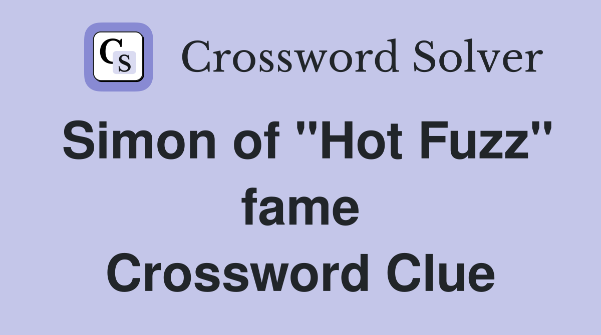 Simon of "Hot Fuzz" fame Crossword Clue