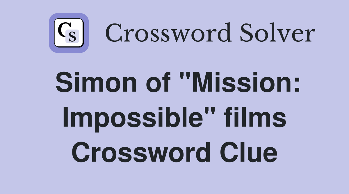 Simon of "Mission: Impossible" films Crossword Clue