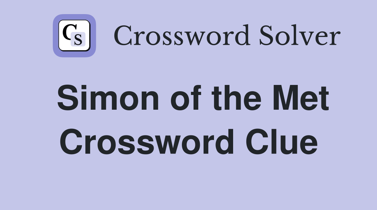 Simon of the Met Crossword Clue